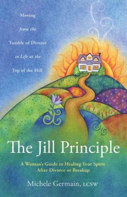 The Jill Principle: A Woman's Guide to Healing Your Spirit After Divorce or Breakup Michele Germain