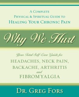 Why We Hurt: A Complete Physical & Spiritual Guide to Healing Your Chronic Pain