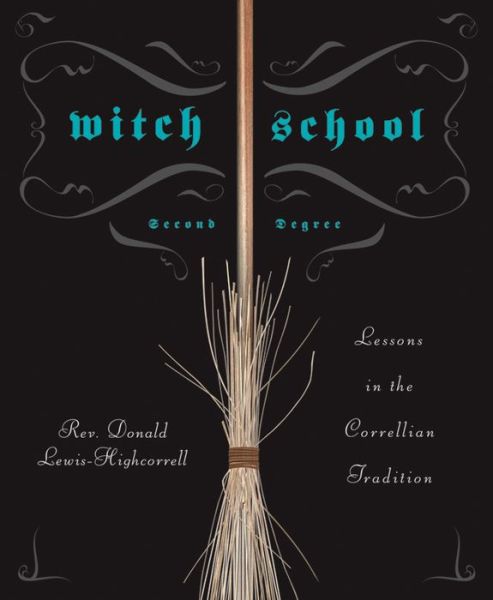Witch School Second Degree: Lessons in the Correllian Tradition