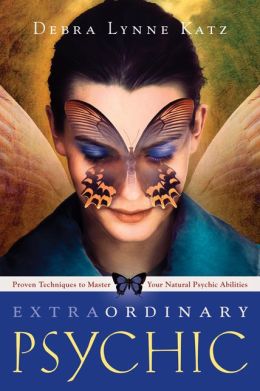 Extraordinary Psychic: Proven Techniques to Master Your Natural Psychic Abilities