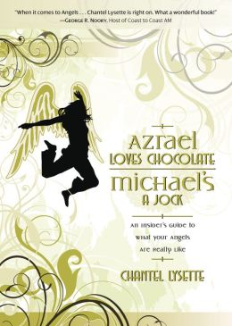 Azrael Loves Chocolate, Michael's A Jock: An Insider's Guide to What Your Angels Are Really Like Chantel Lysette