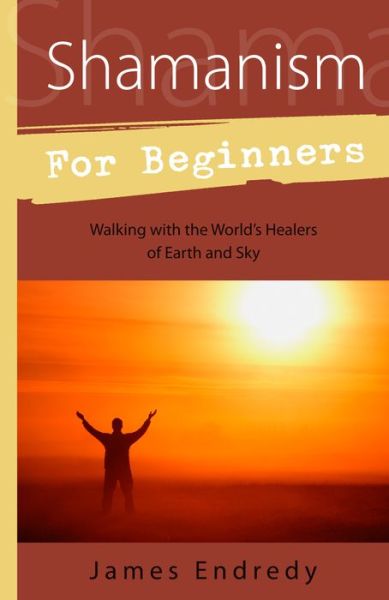 Free download easy phonebook Shamanism for Beginners: Walking with the World's Healers of Earth and Sky in English DJVU MOBI FB2