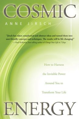 Cosmic Energy: How to Harness the Invisible Power Around You to Transform Your Life