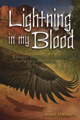 Lightning in My Blood: A Journey into Shamanic Healing and the Supernatural