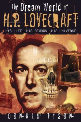 The Dream World of H. P. Lovecraft: His Life, His Demons, His Universe