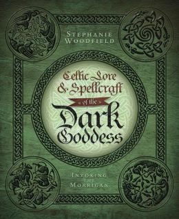 Celtic Lore & Spellcraft of the Dark Goddess: Invoking the Morrigan