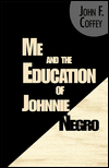 Me and the Education of Johnnie Negro