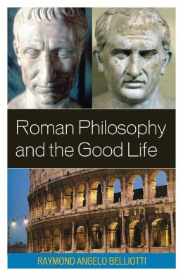 Roman Philosophy And The Good Life