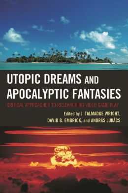 Utopic Dreams and Apocalyptic Fantasies: Critical Approaches to Researching Video Game Play