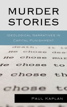 Murder Stories: Ideological Narratives in Capital Punishment