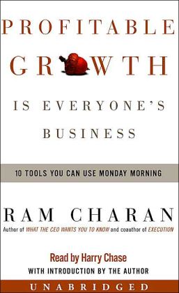 Profitable Growth Is Everyone's Business: 10 Tools You Can Use Monday Morning Ram Charan