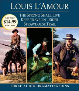 Strong Shall Live / Keep Travelin' Rider / Strawhouse Trail Louis L'Amour and Dramatization