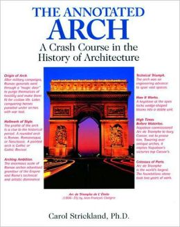 The Annotated Arch: A Crash Course in the History Of Architecture Carol Strickland