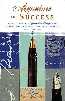 Signature for Success: How to Analyze Handwriting and Improve Your Career, Your Relationships, and Your Life