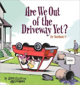 Are We Out of the Driveway Yet?: Zits Sketchbook Number 11 Jerry Scott and Jim Borgman
