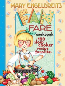 120 Slow Cooker Recipe Favorites: Mary Engelbreit's Fan Fare Cookbook Mary Engelbreit