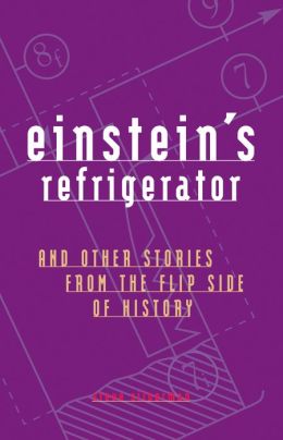 Einstein's Refrigerator: And Other Stories from the Flip Side of History Steve Silverman