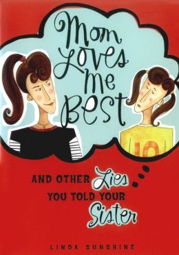 Mom Loves Me Best: (And Other Lies You Told Your Sister) Linda Sunshine