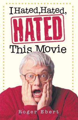 I Hated, Hated, Hated This Movie Roger Ebert
