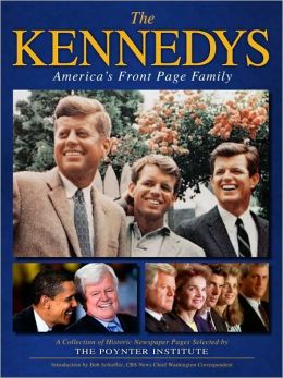 The Kennedys: America's Front-Page Family: A Collection of Historic Newspaper Pages