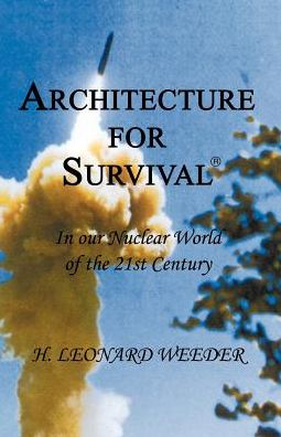 Architecture for Survival: In Our Nuclear World of the 21st Century