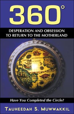 360 Degrees: Obsession to Return to the Motherland: Have You Completed the Circle? Tauheedah S. Muwwakkil