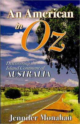 An American in Oz: Discovering the Island Continent of Australia Jennifer Monahan