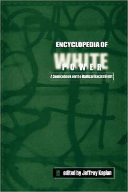 Encyclopedia of White Power: A Sourcebook on the Radical Racist Right