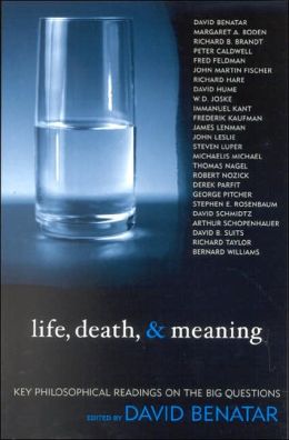 Life, Death and Meaning: Key Philosophical Readings on the Big Questions