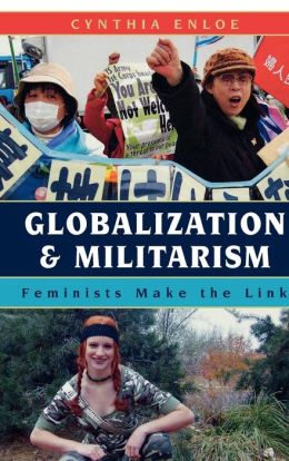 Globalization and Militarism: Feminists Make the Link