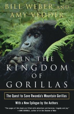 In the Kingdom of Gorillas: The Quest to Save Rwanda's Mountain Gorillas