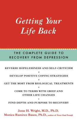 Getting Your Life Back: The Complete Guide to Recovery from Depression Jesse Wright and Monica Ramirez Basco