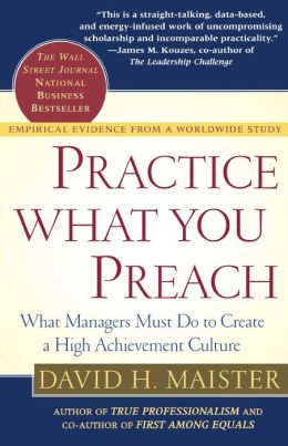 Practice What You Preach: What Managers Must Do To Create A High Achievement Culture