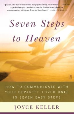 Seven Steps to Heaven: How to Communicate with Your Departed Loved Ones in Seven Easy Steps Joyce Keller