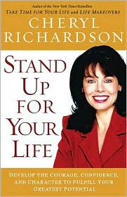 Stand up for Your Life!: Develop the Courage, Confidence and Character to Fulfill Your Greatest Potential