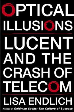 Optical Illusions: Lucent and the Crash of Telecom Lisa Endlich