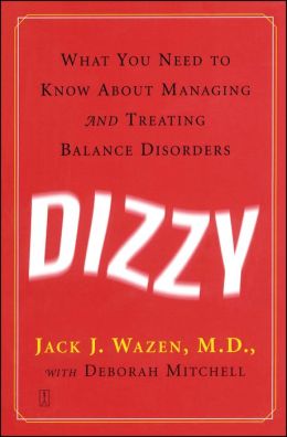 Dizzy: What You Need to Know about Managing and Treating Balance Disorders