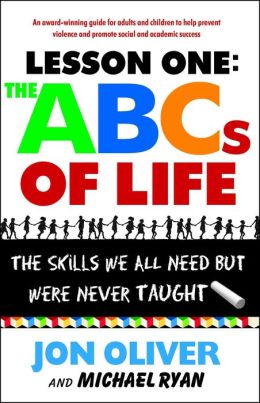 The ABCs of Life : Lesson One: The Skills We All Need but Were Never Taught Jon Oliver and Michael Ryan