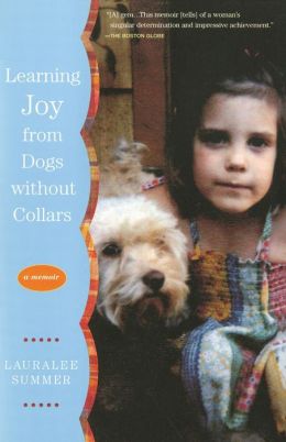Learning Joy from Dogs without Collars: A Memoir Lauralee Summer