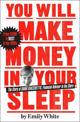 You Will Make Money in Your Sleep: The Story of Dana Giacchetto, Financial Adviser to the Stars Emily White