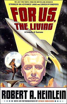 For Us, The Living: A Comedy of Customs Robert A. Heinlein, Spider Robinson and Robert James