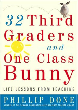 32 Third Graders and One Class Bunny: Life Lessons from Teaching Phillip Done