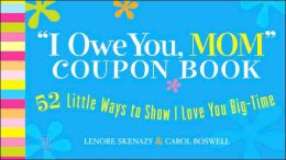 I Owe You, Mom! Coupon Book: 52 Little Ways to Show I Love You Big-Time