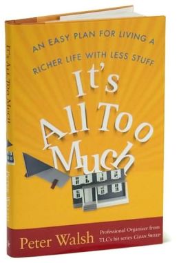 It's All Too Much: An Easy Plan for Living a Richer Life with Less Stuff