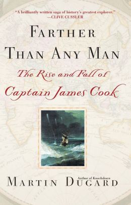 Farther Than Any Man: The Rise and Fall of Captain James Cook