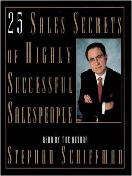 25 Sales Secrets of Highly Successful Salespeople Stephan Schiffman