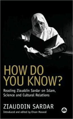 How Do You Know?: Reading Ziauddin Sardar on Islam, Science and Cultural Relations
