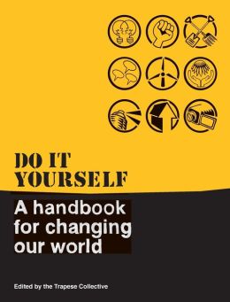 Do It Yourself: A Handbook for Changing Our World