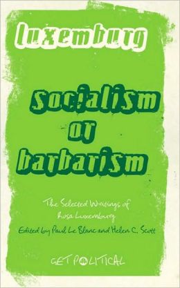 Socialism or Barbarism?: The Selected Writings of Rosa Luxemburg