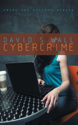 Cybercrime: The Transformation of Crime in the Information Age David S. Wall